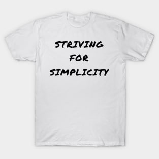 Striving for simplicity T-Shirt